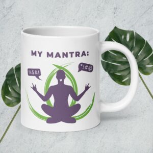 My Mantra - %$&! Mug
